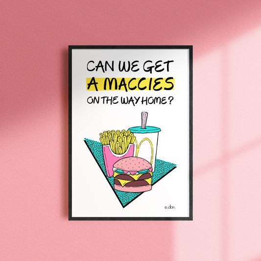 'Can We Get a Maccies on the Way Home?' Art Print
